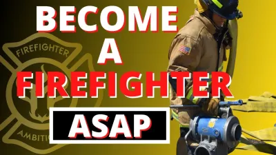 Your Comprehensive Guide to Becoming a Firefighter Quickly