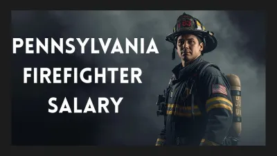 Pennsylvania Firefighter Salary (2026) – Pay Scale, Overtime Rules, Benefits & How to Compare